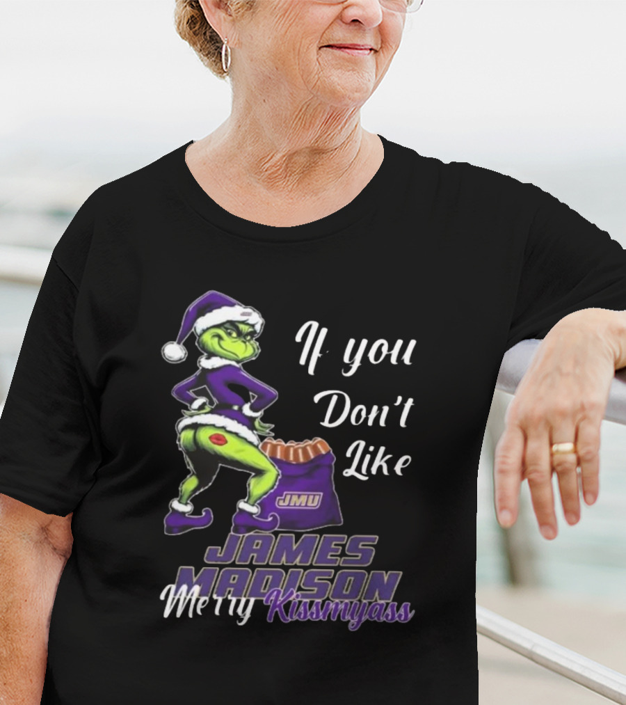 If You Don’t Like James Madison Dukes Merry Kissmyass Grinch Santa T-Shirt