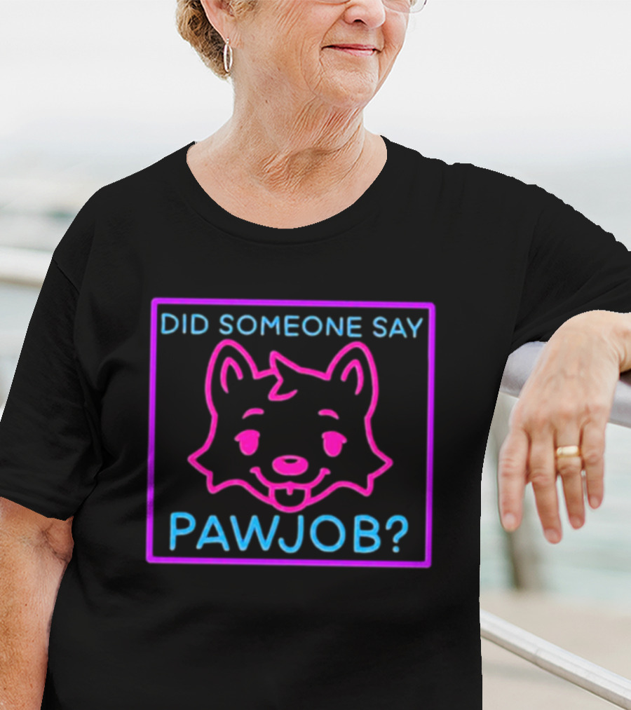 Did Someone Say Pawjob Neon Dog Face T-Shirt