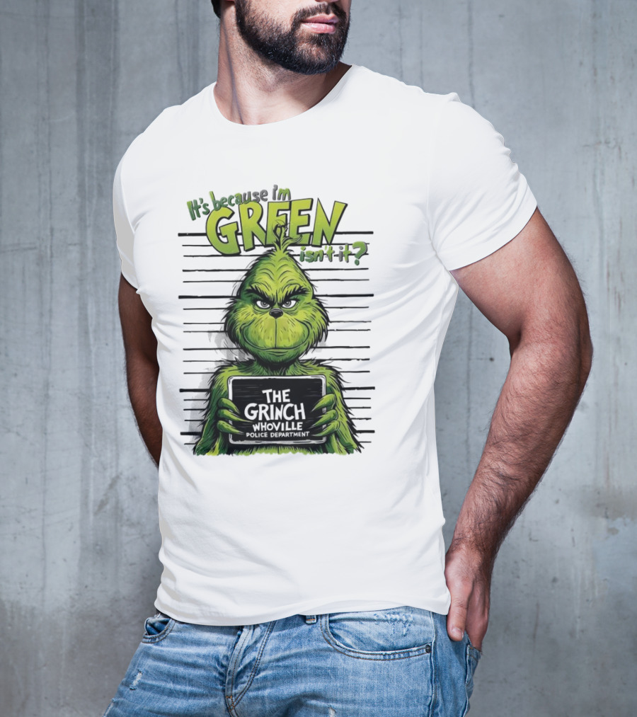 The Grinch It's Because I'm Green Isn't It Whoville Police Department Merry Christmas T-Shirt