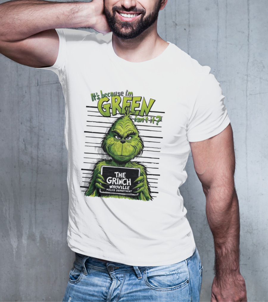 The Grinch It's Because I'm Green Isn't It Whoville Police Department Merry Christmas T-Shirt