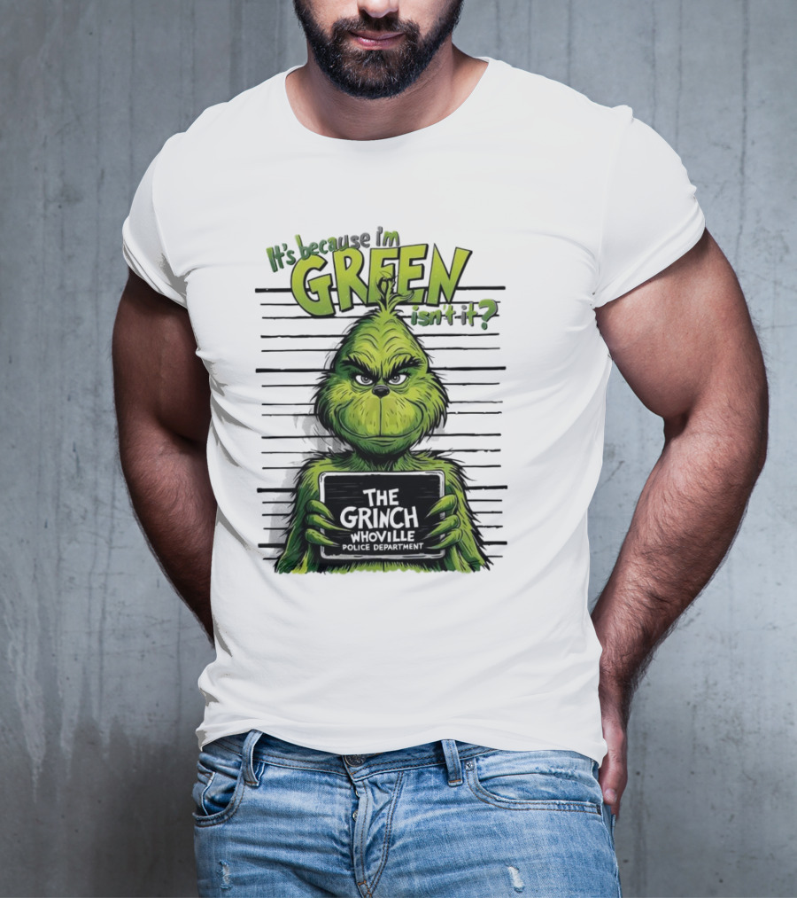 The Grinch It's Because I'm Green Isn't It Whoville Police Department Merry Christmas T-Shirt