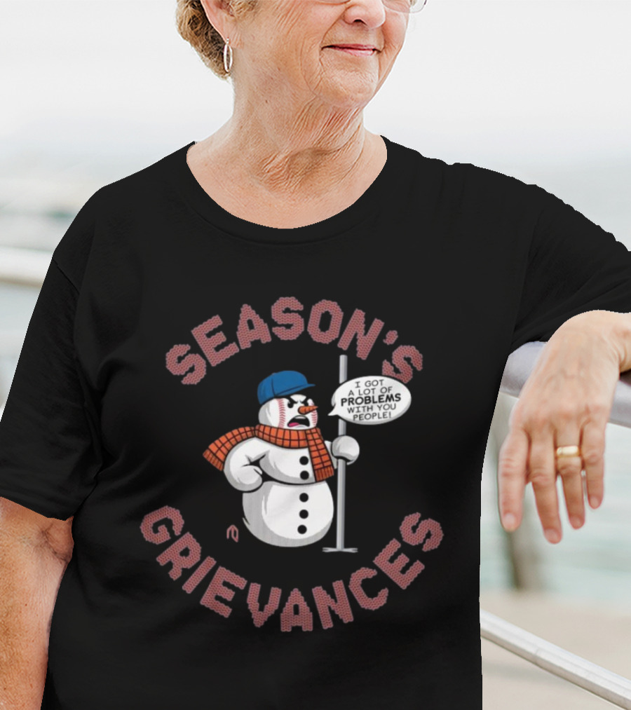 Season's Grievances I Got A Lot Of Problems With You People Snowman New York Mets MLB T-Shirt