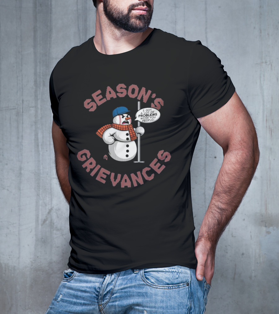 Season's Grievances I Got A Lot Of Problems With You People Snowman New York Mets MLB T-Shirt