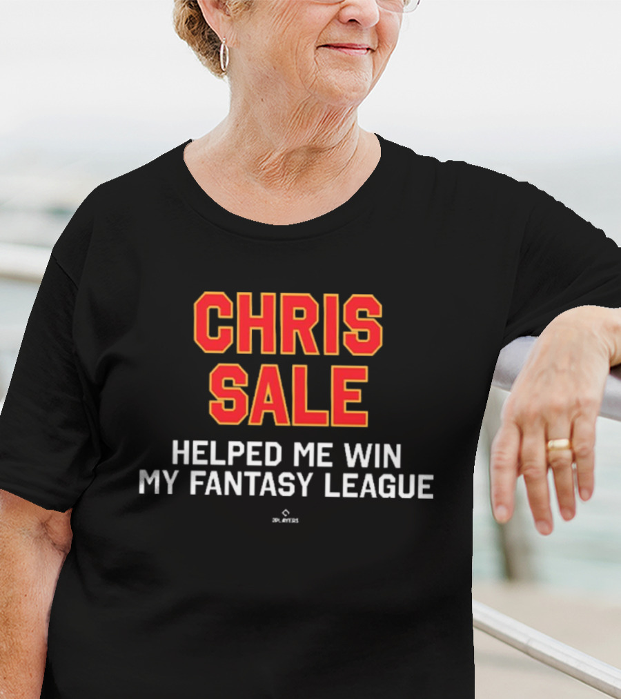 Chris Sale Helped Me Win My Fantasy League T-Shirt