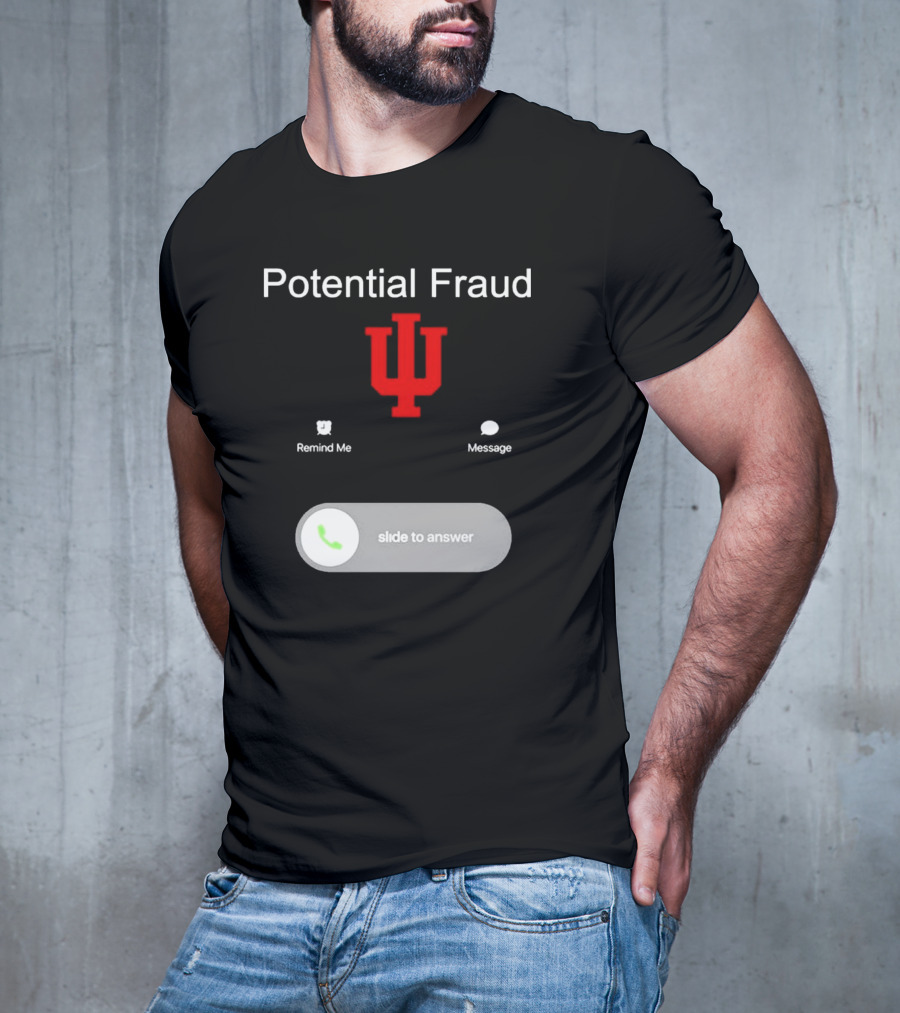 Potential Fraud Indiana Hoosiers Remind Me Message Calling T-Shirt