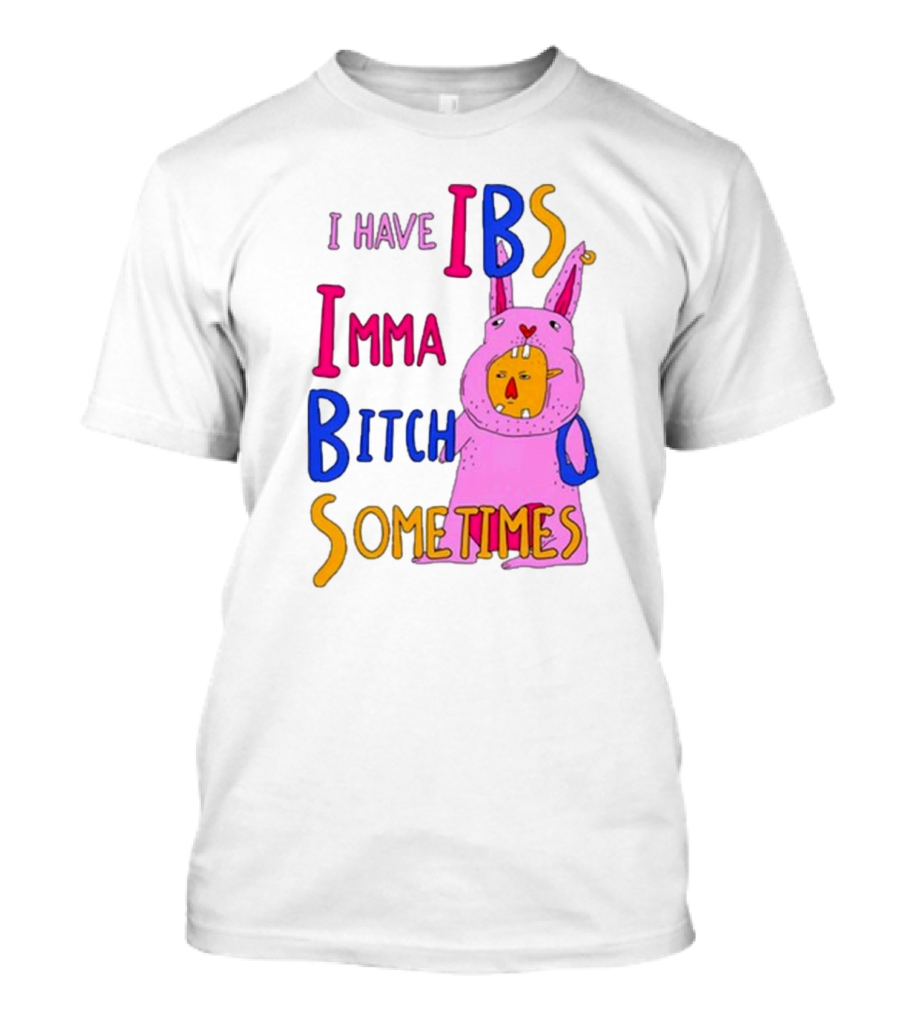 I Have IBS Imma Bitch Sometimes Pink Cartoon Bunny T-Shirt