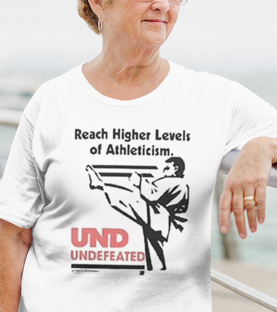 Reach Higher Levels Of Athleticism UND Undefeated Karate Kick T-Shirt