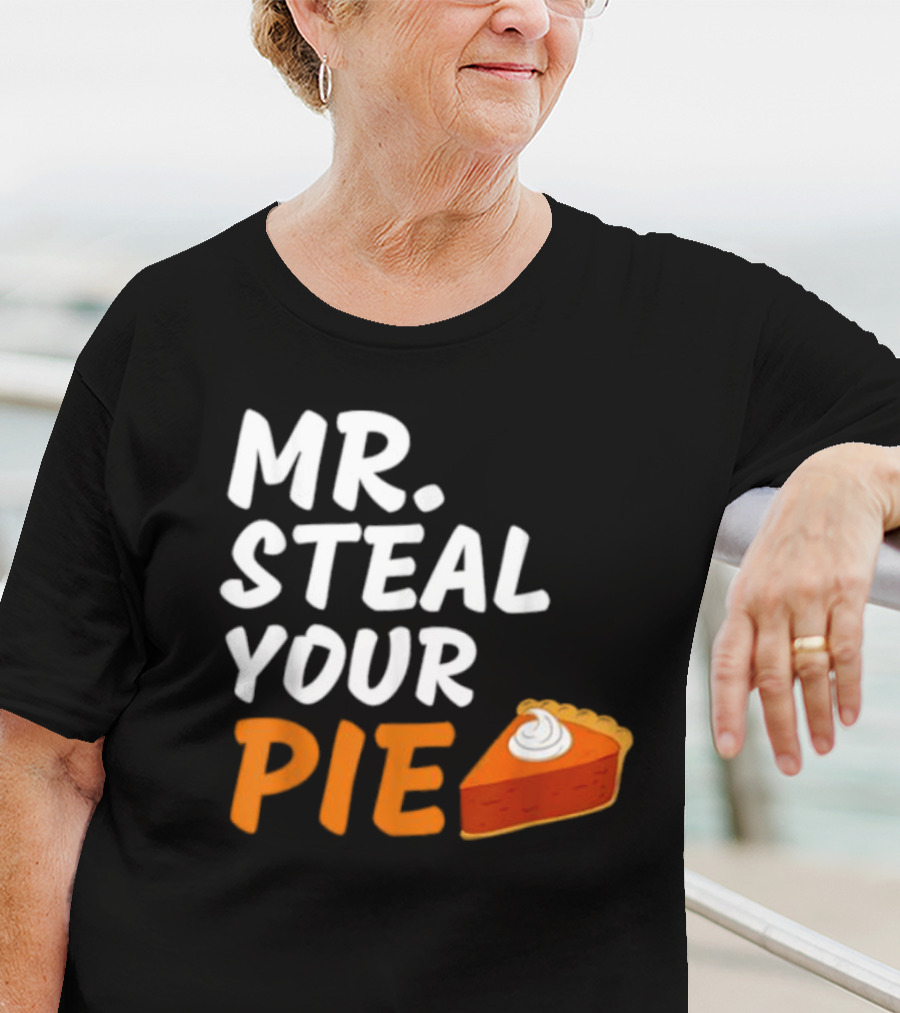 Mr Steal Your Pie Thanksgiving Funny Pie Slice T-Shirt