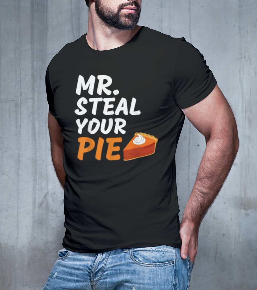 Mr Steal Your Pie Thanksgiving Funny Pie Slice T-Shirt