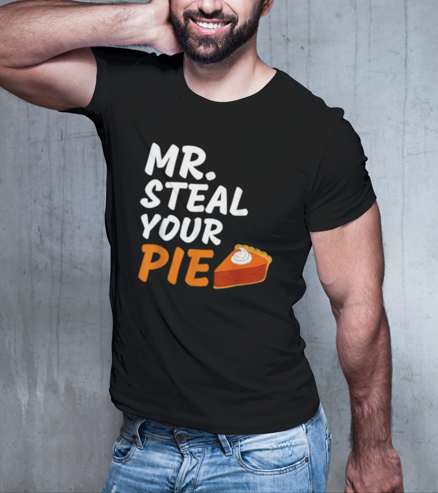 Mr Steal Your Pie Thanksgiving Funny Pie Slice T-Shirt