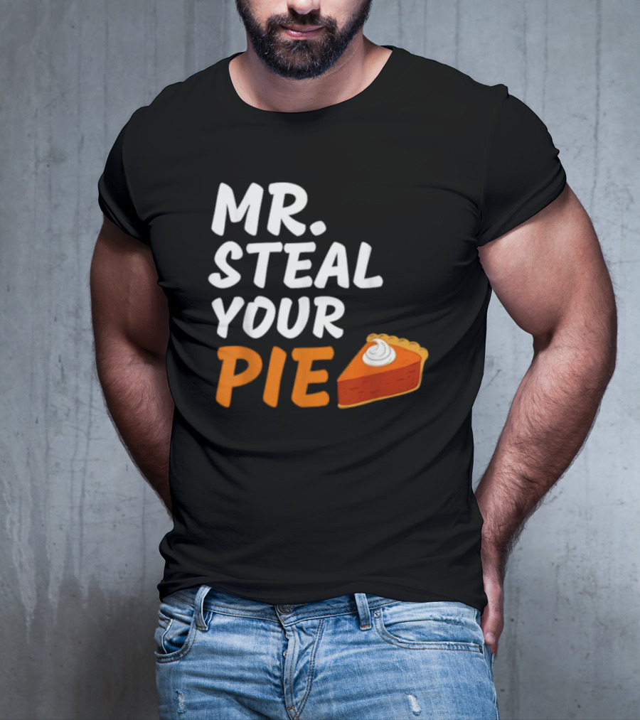 Mr Steal Your Pie Thanksgiving Funny Pie Slice T-Shirt