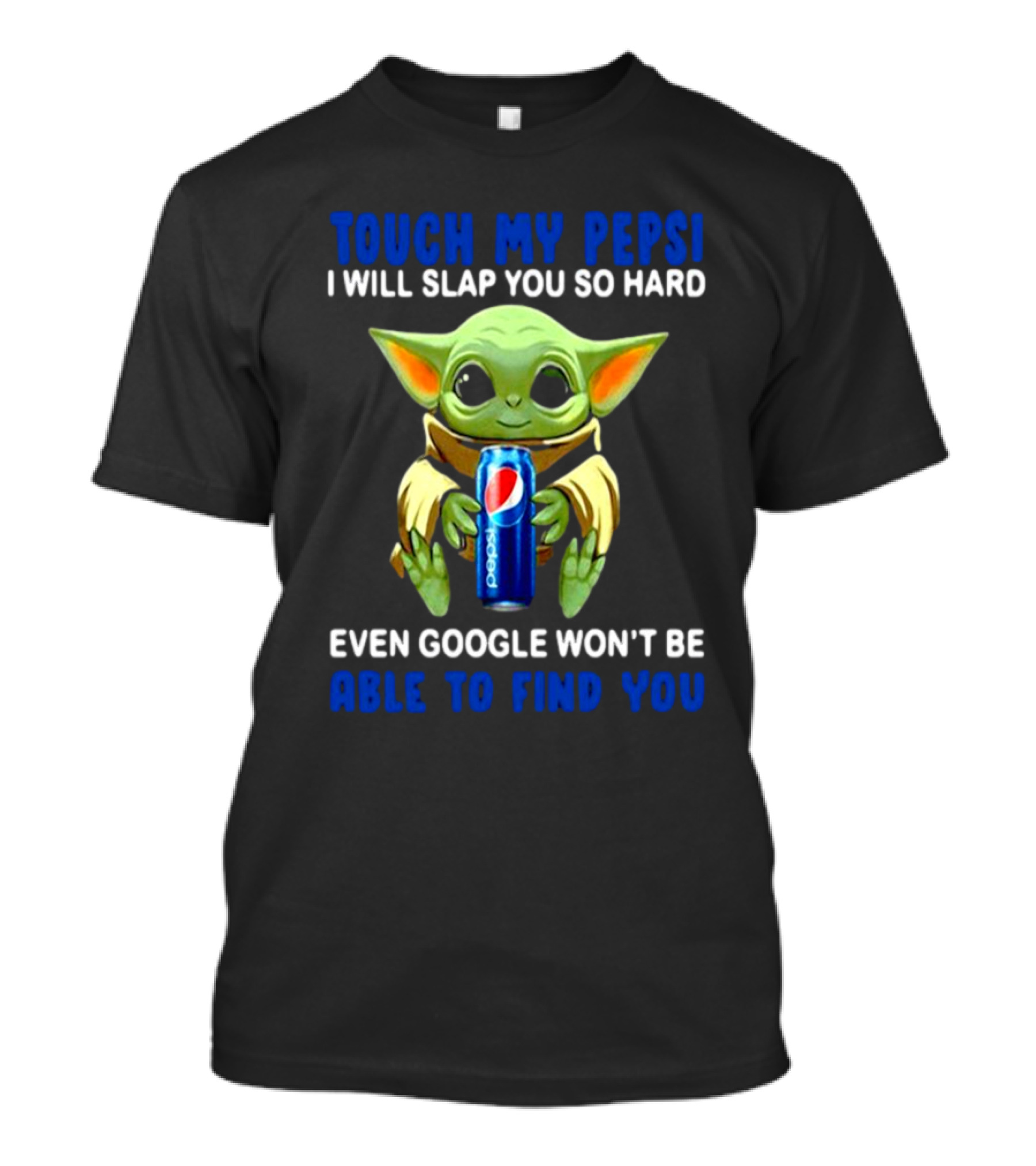 Touch My Pepsi I Will Slap You So Hard Even Google Won’t Be Able To Find You Baby Yoda Hug Pepsi T-Shirt