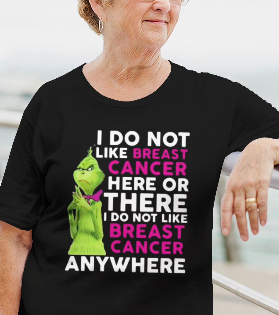 Grinch I Do Not Like Breast Cancer Here Or There I Do Not Like Breast Cancer Anywhere T-Shirt