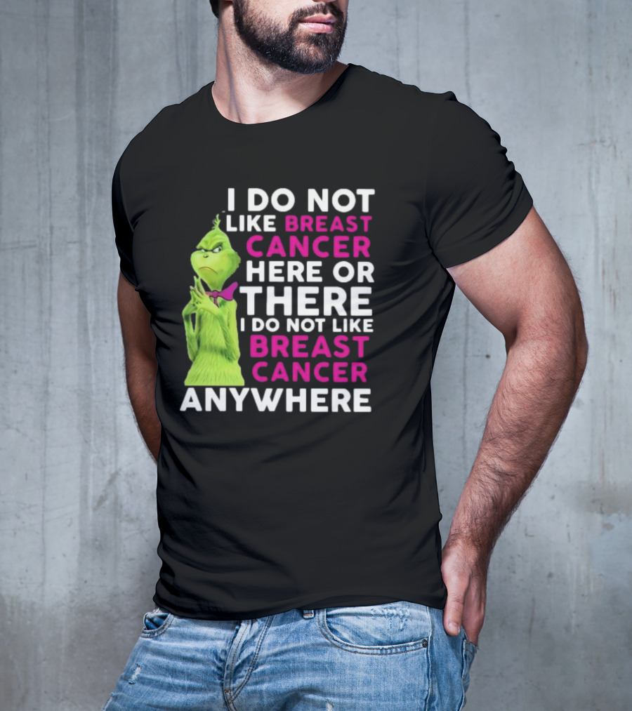Grinch I Do Not Like Breast Cancer Here Or There I Do Not Like Breast Cancer Anywhere T-Shirt