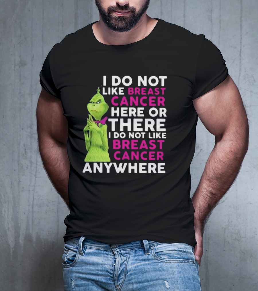 Grinch I Do Not Like Breast Cancer Here Or There I Do Not Like Breast Cancer Anywhere T-Shirt