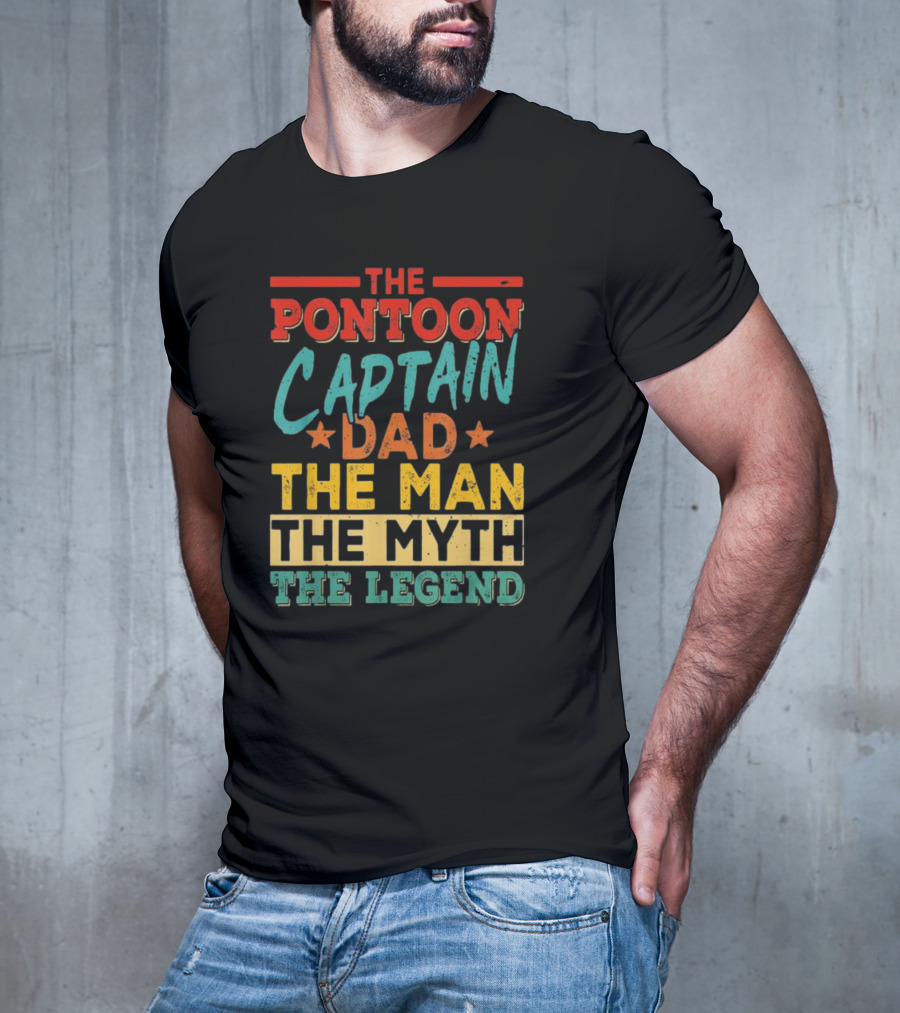 The Pontoon Captain Dad The Man Myth Legend Happy Fathers Day T-Shirt