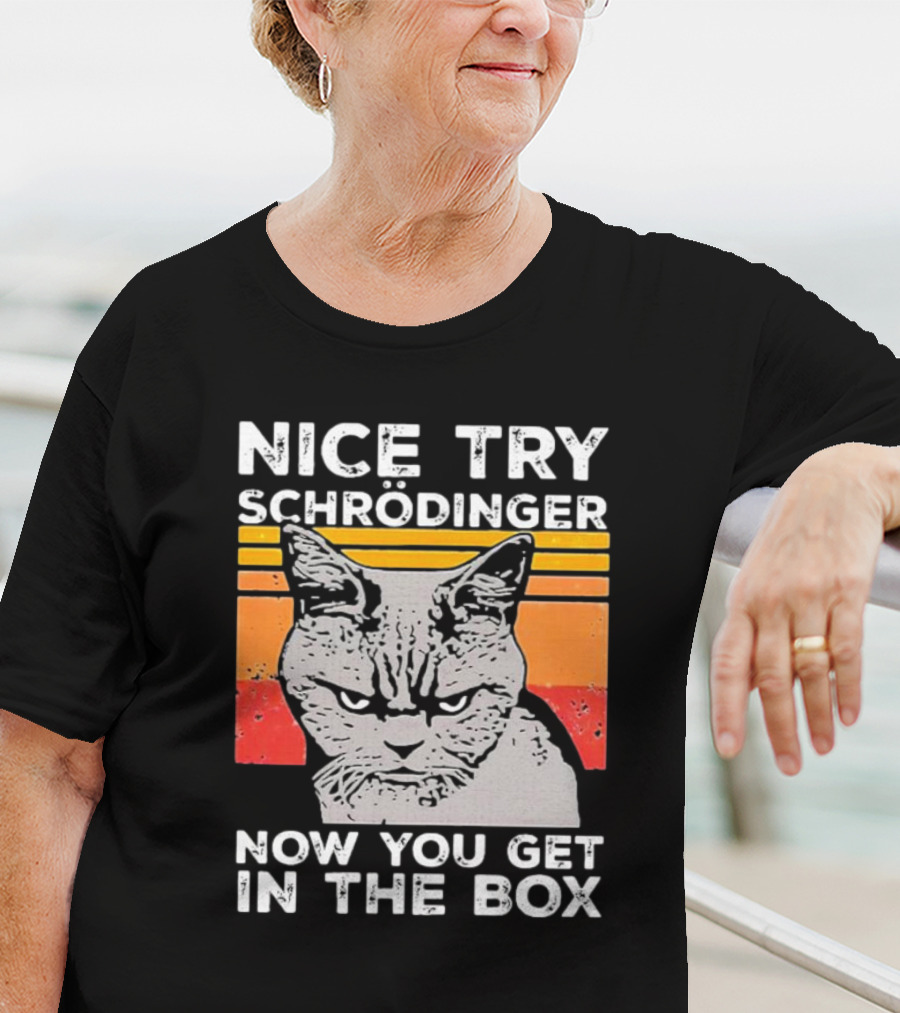 Nice Try Schrödinger Now You Get In The Box Vintage Science Cat T-Shirt