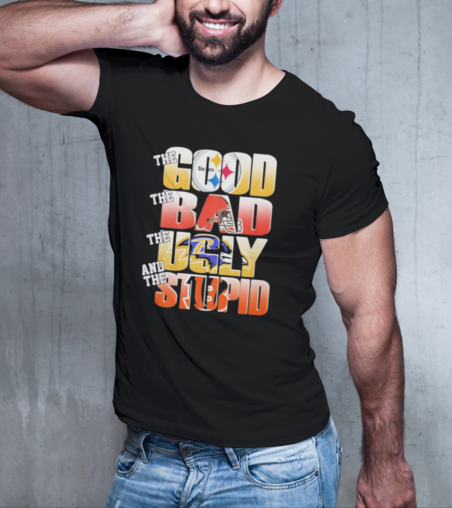 The Good Steelers The Bad Browns The Ugly Ravens And The Stupid Bengals T-Shirt
