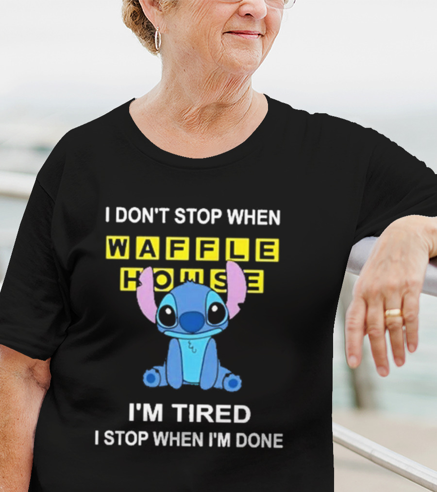 I Don’t Stop When Waffle House Stitch I’m Tired I Stop When I’m Done T-Shirt