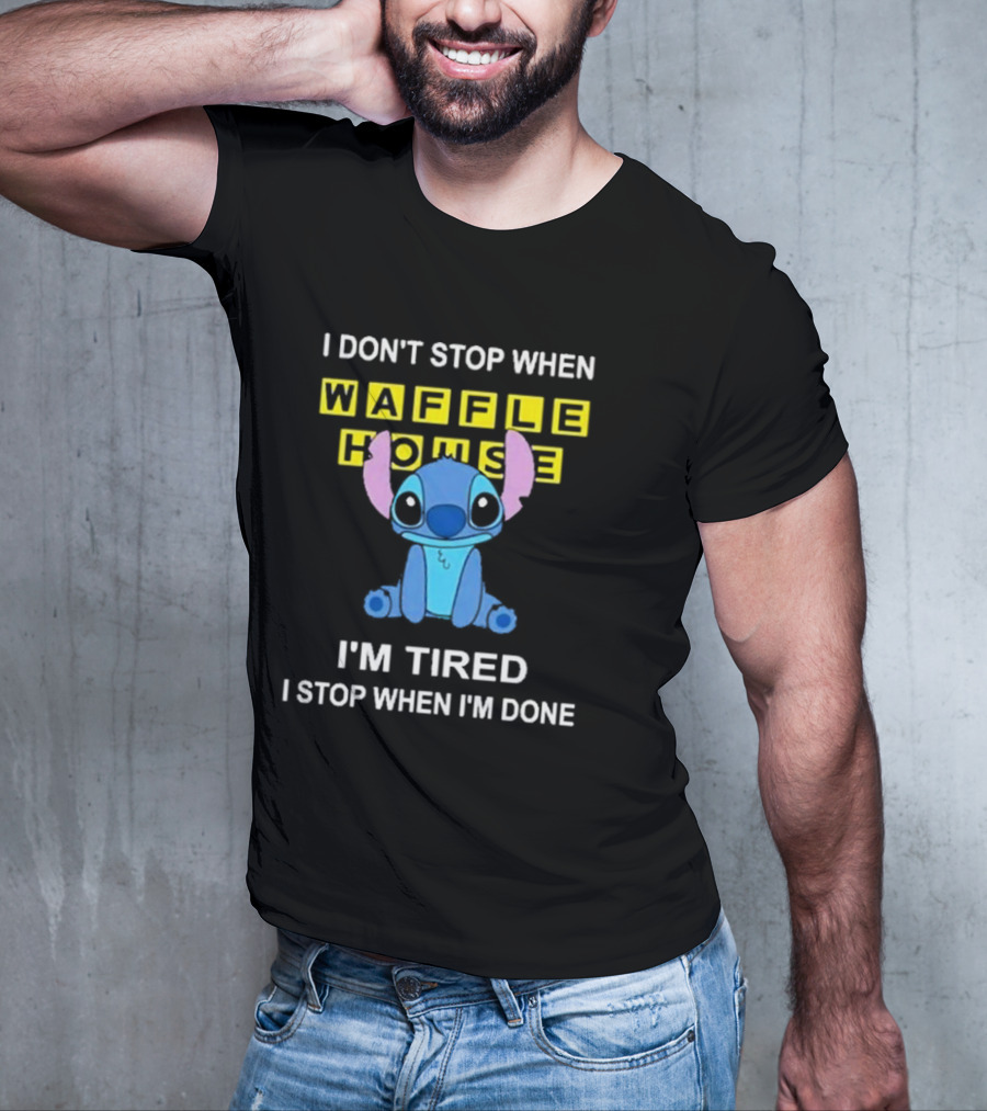 I Don’t Stop When Waffle House Stitch I’m Tired I Stop When I’m Done T-Shirt