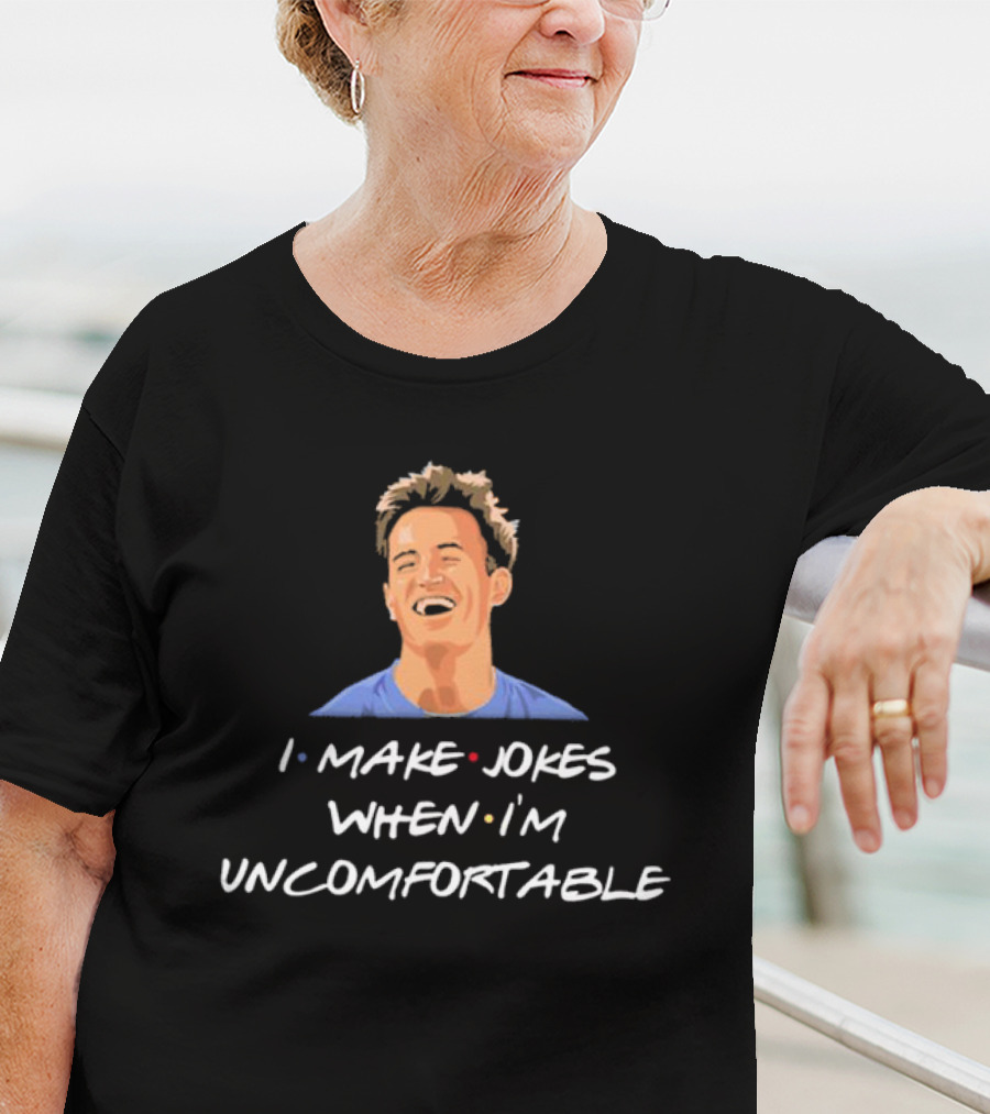 Chandler Friends I Make Jokes When I’m Uncomfortable T-Shirt