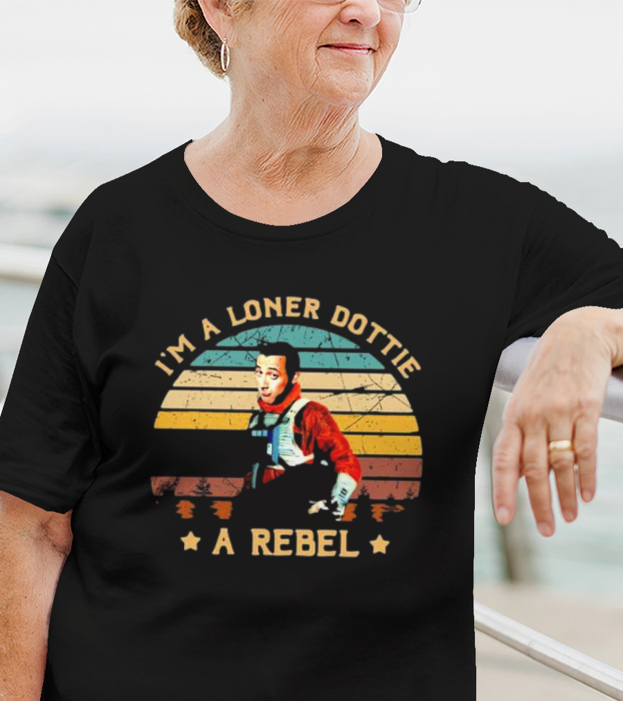 I'm A Loner Dottie A Rebel Retro Pee Wee's Big Adventure Star Wars Pilot Mashup T-Shirt