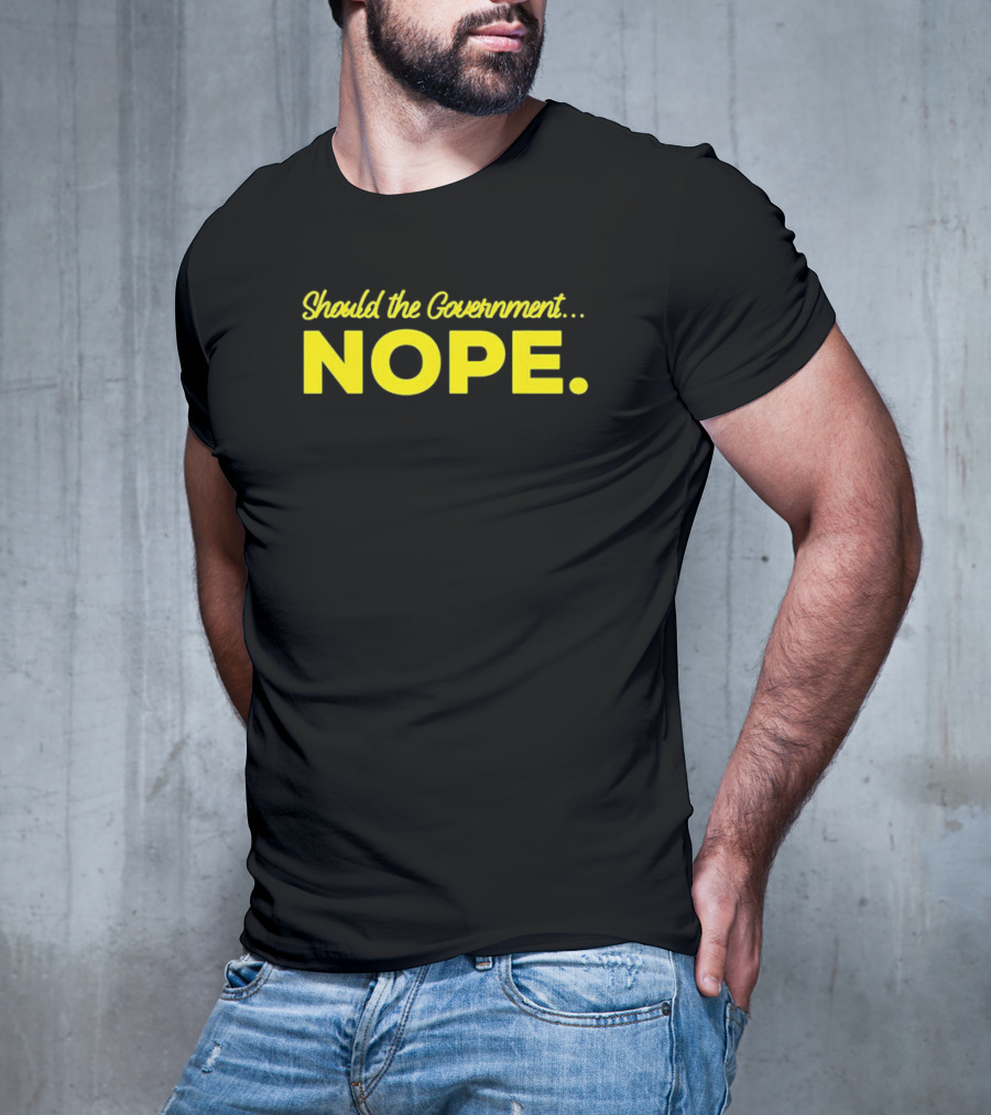 Should The Government Nope Libertarian Freedom Ancap Liberty T-Shirt