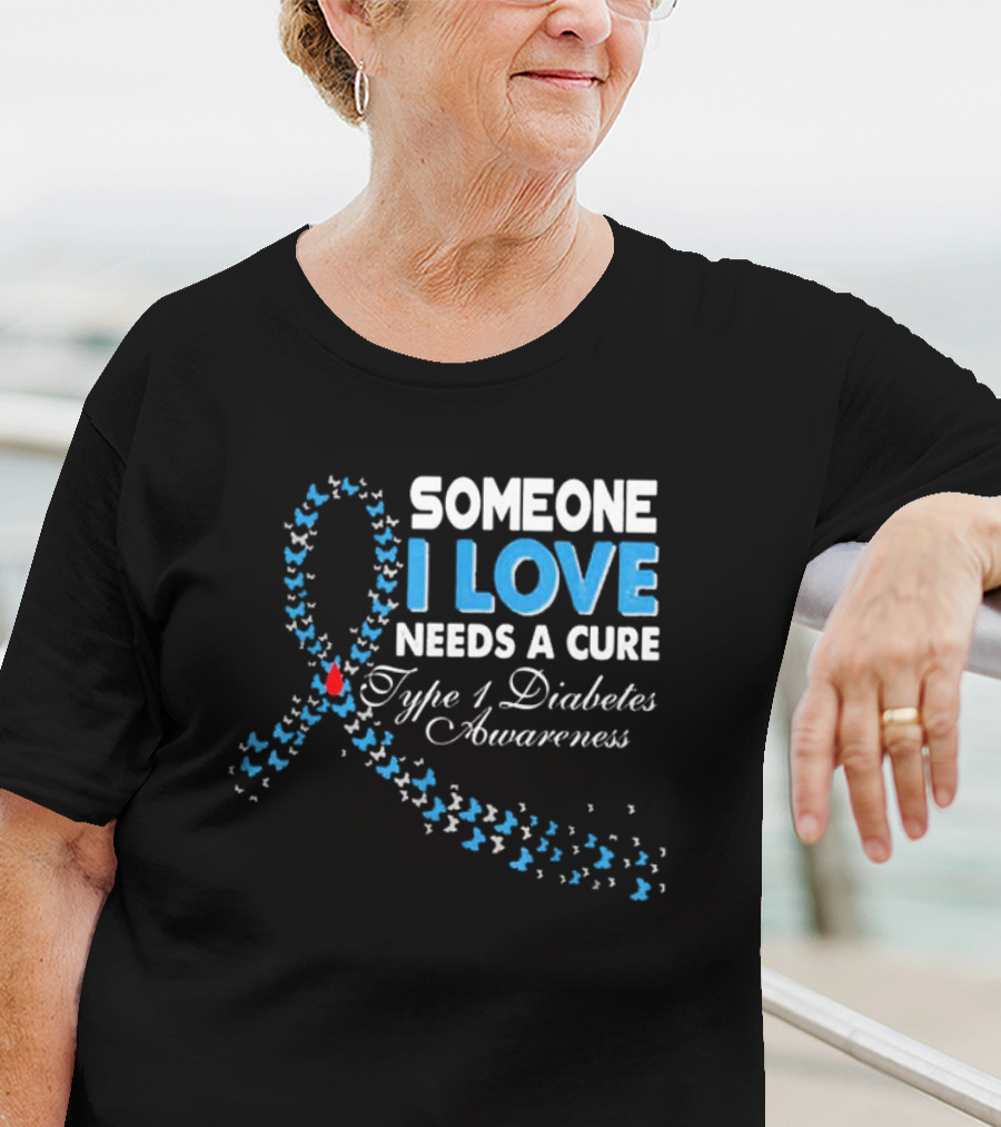 Someone I Love Needs A Cure Type 1 Diabetes Awareness Ribbon And Butterflies T-Shirt