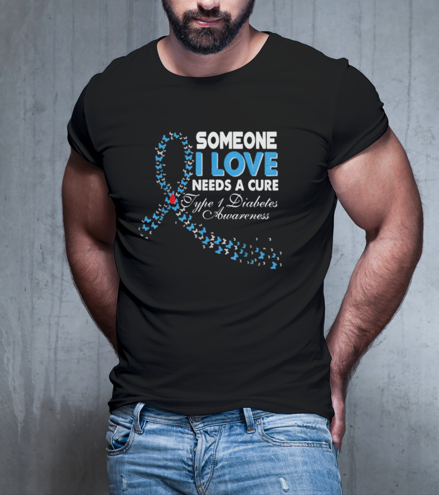 Someone I Love Needs A Cure Type 1 Diabetes Awareness Ribbon And Butterflies T-Shirt