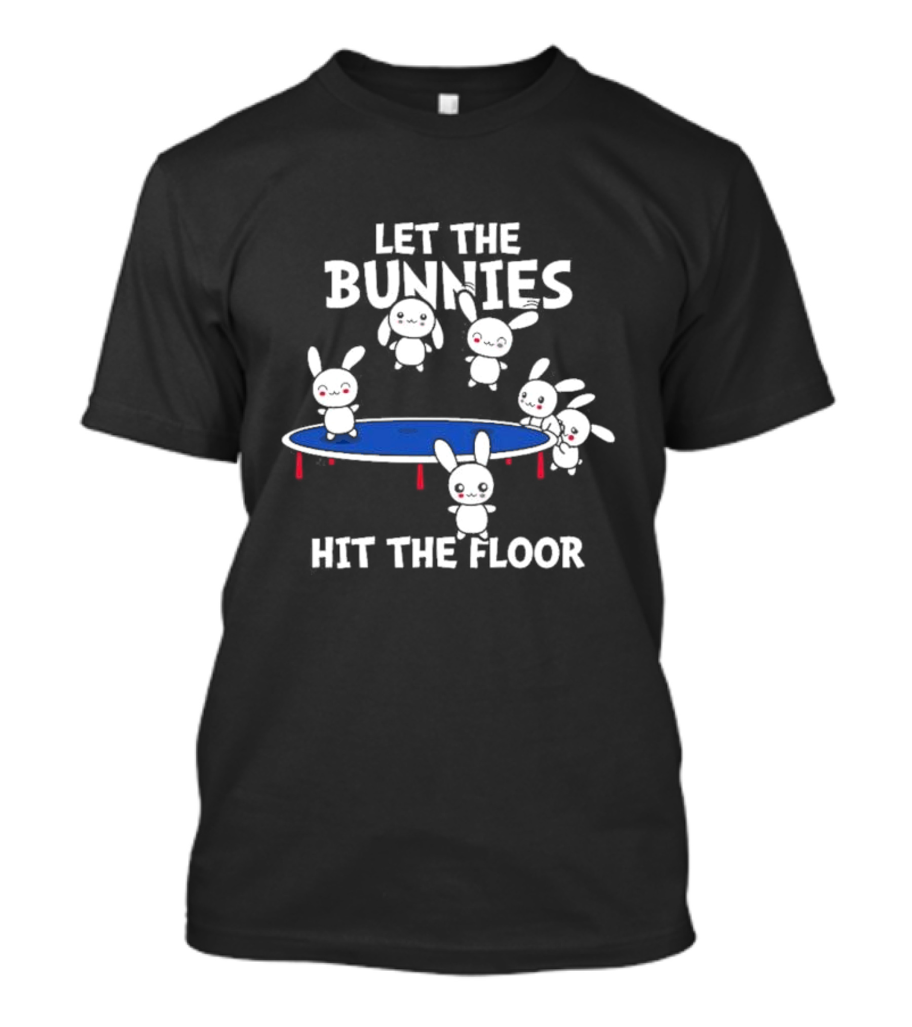 Let The Bunnies Hit The Floor Cute Kawaii Bunnies Trampoline Fun T-Shirt