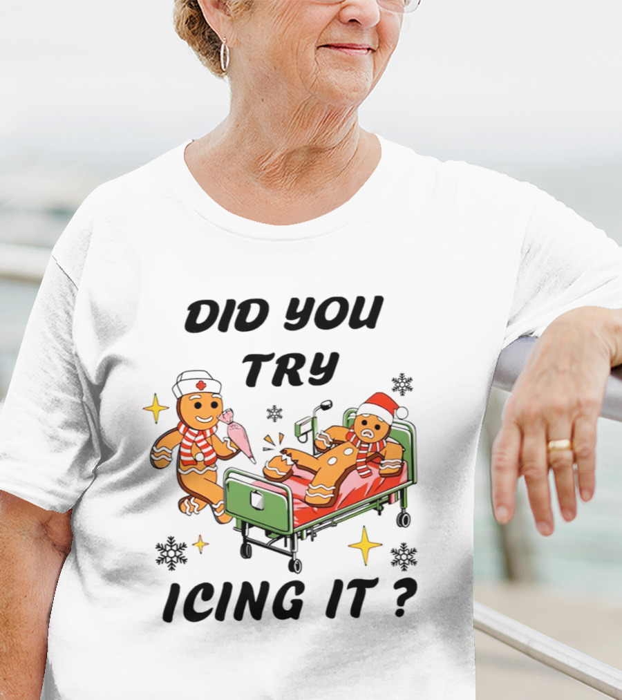 Did You Try Icing It Gingerbread Nurse And Patient With Snowflakes And Stars T-Shirt