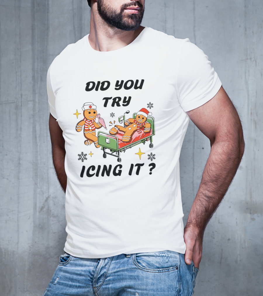 Did You Try Icing It Gingerbread Nurse And Patient With Snowflakes And Stars T-Shirt