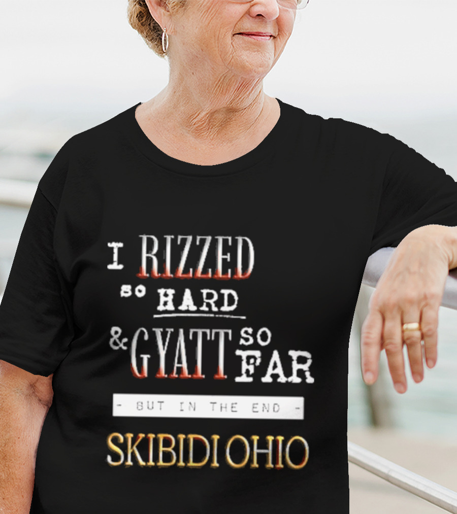 I Rizzed So Hard And Gyatt So Far But In The End Skibidi Ohio T-Shirt
