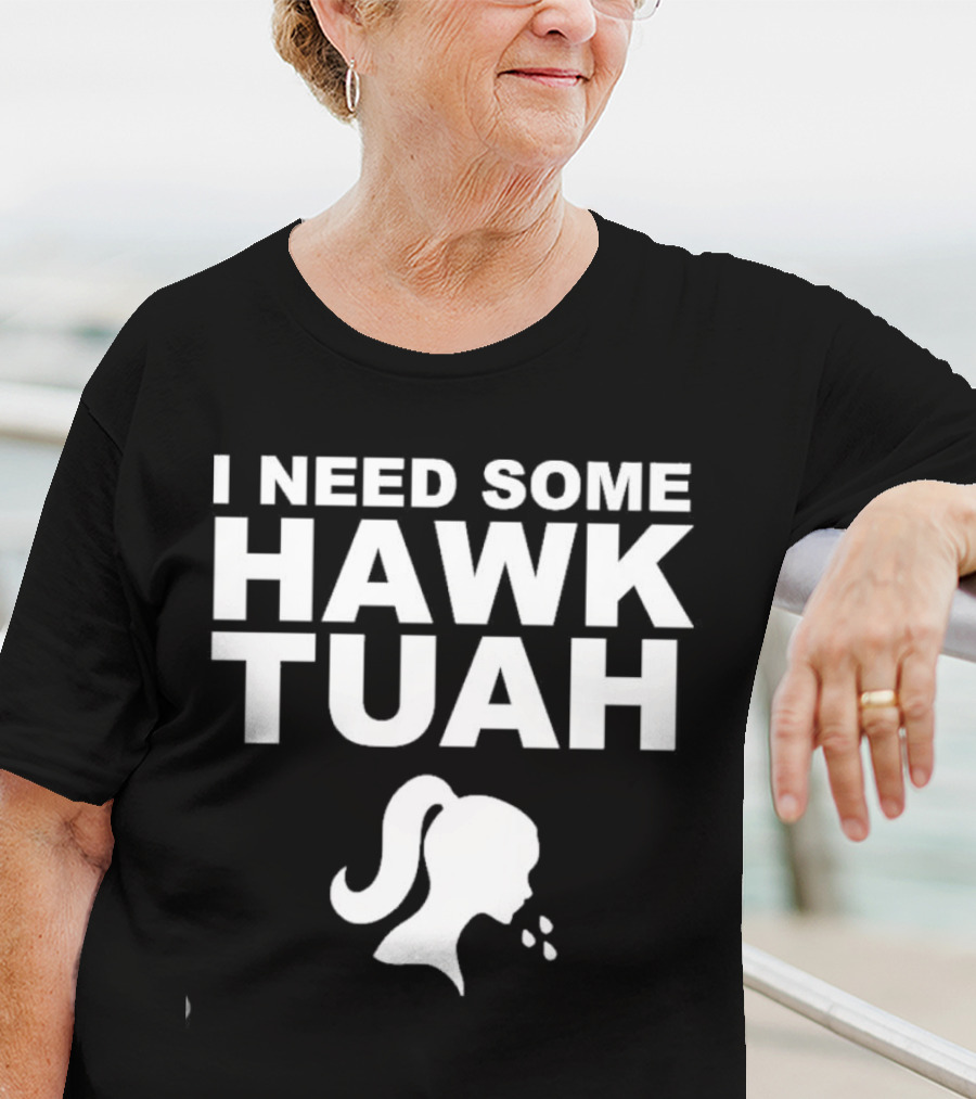 I Need Some Hawk Tuah Woman T-Shirt