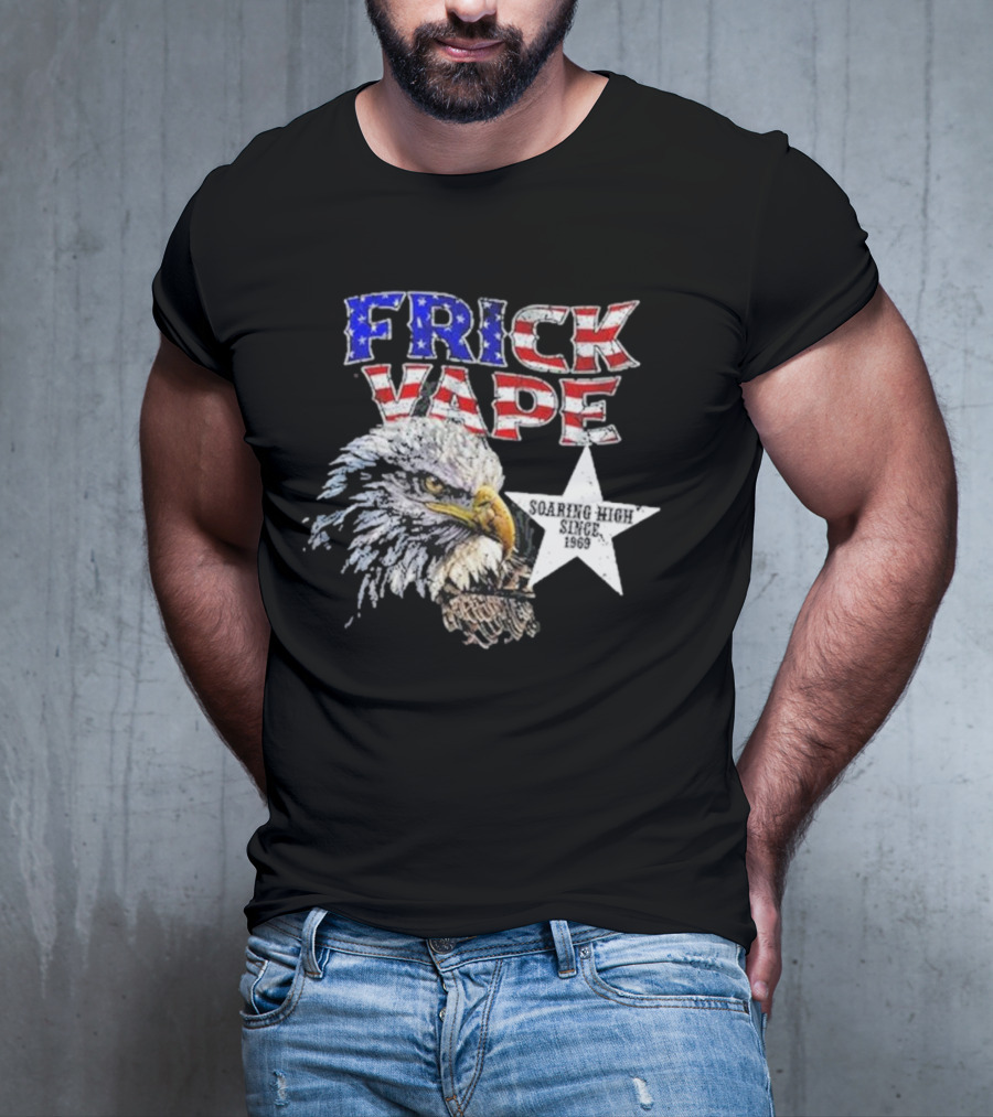 Frick Vape Eagle Soaring High Star Since 1969 American Flag Colors T-Shirt