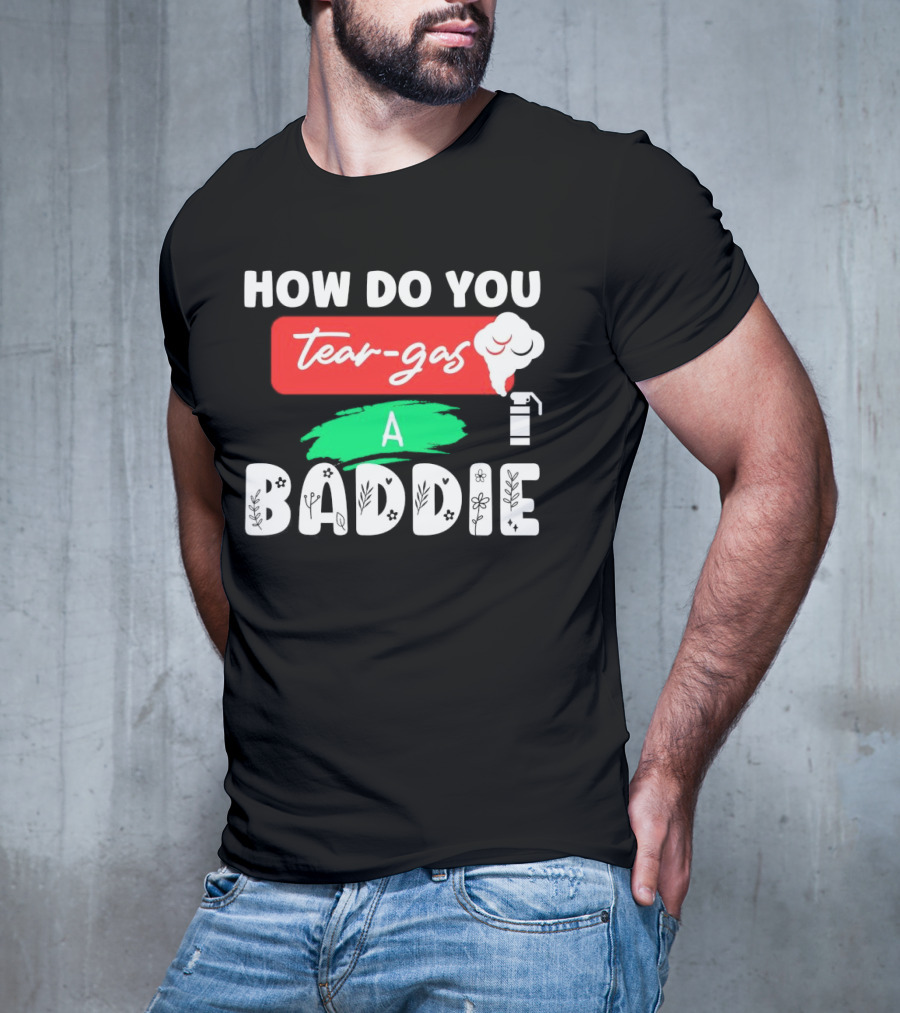 How Do You Tear-Gas A Baddie Smoke Canister Flower T-Shirt