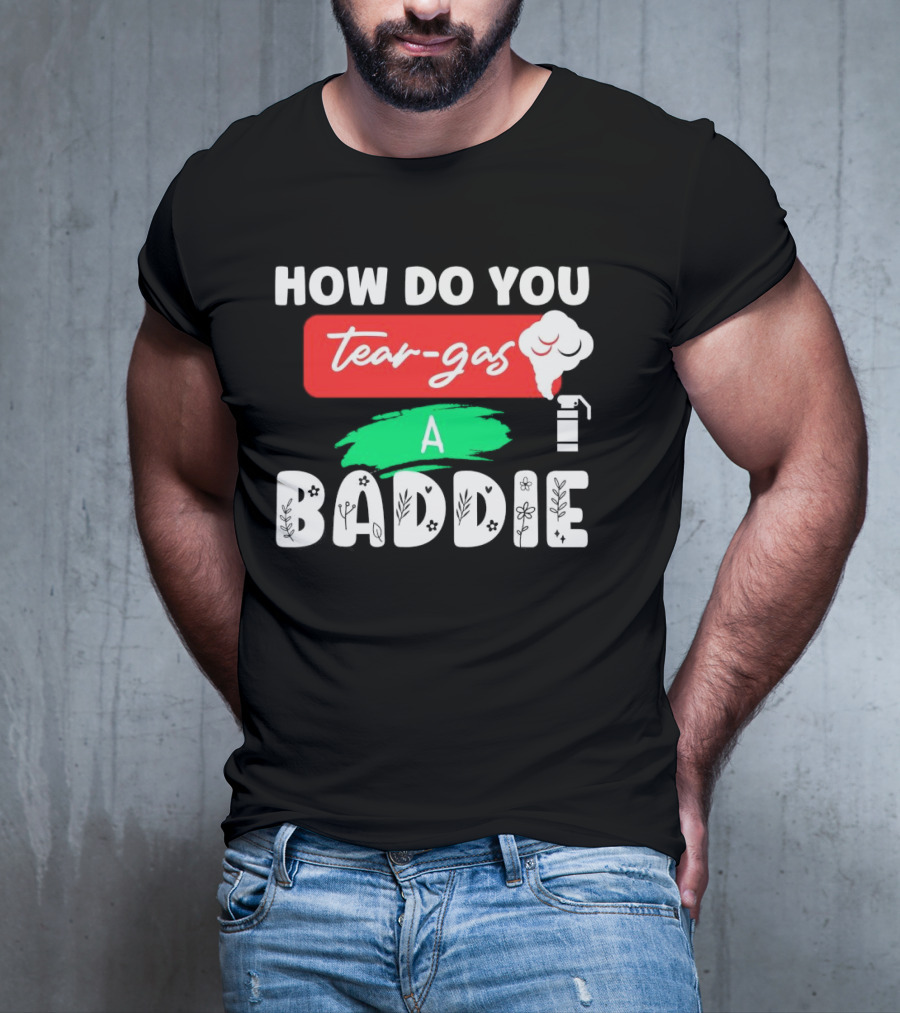 How Do You Tear-Gas A Baddie Smoke Canister Flower T-Shirt