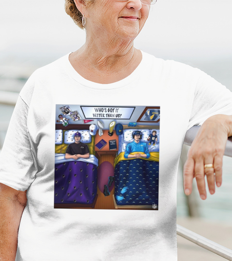 Who's Got It Better Than Us Coach Harbaugh NFL Football Baltimore Ravens At Los Angeles Chargers Nov 25, T-Shirt