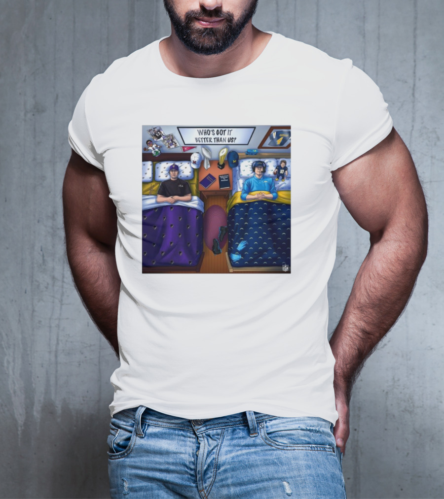 Who's Got It Better Than Us Coach Harbaugh NFL Football Baltimore Ravens At Los Angeles Chargers Nov 25, T-Shirt