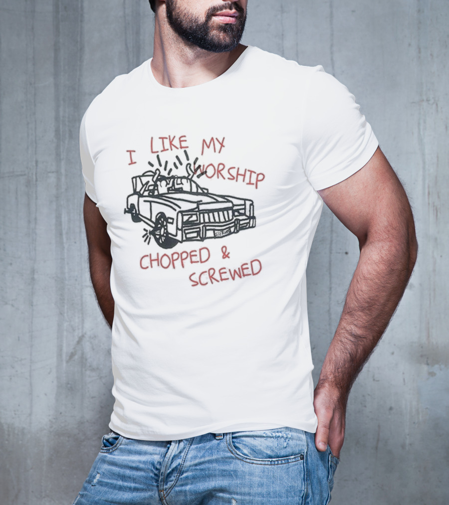 I Like My Worship Chopped And Screwed Car T-Shirt