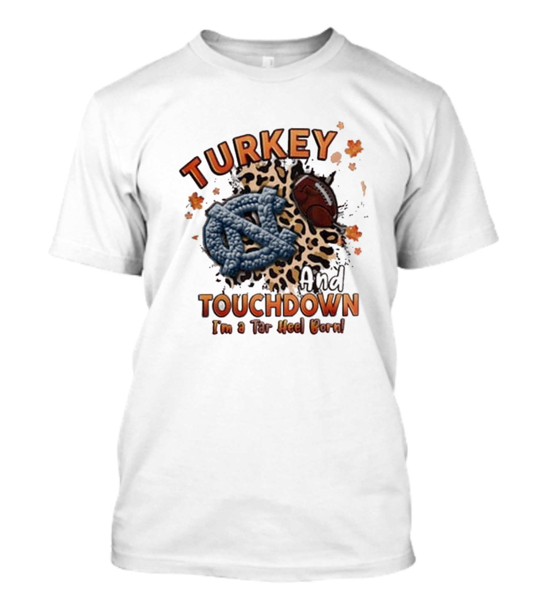 Turkey And Touchdown I'm A Tar Heel Born T-Shirt