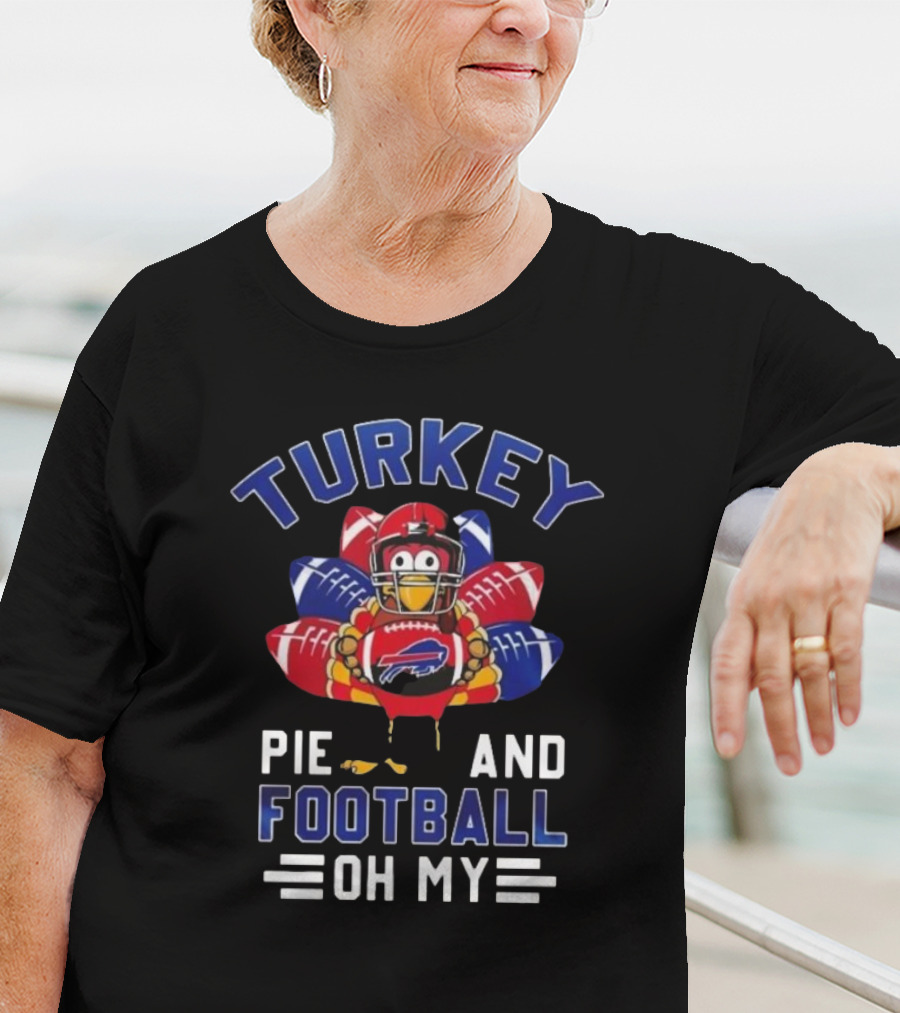 Turkey Pie And Football Oh My Buffalo Bills Happy Thanksgiving T-Shirt