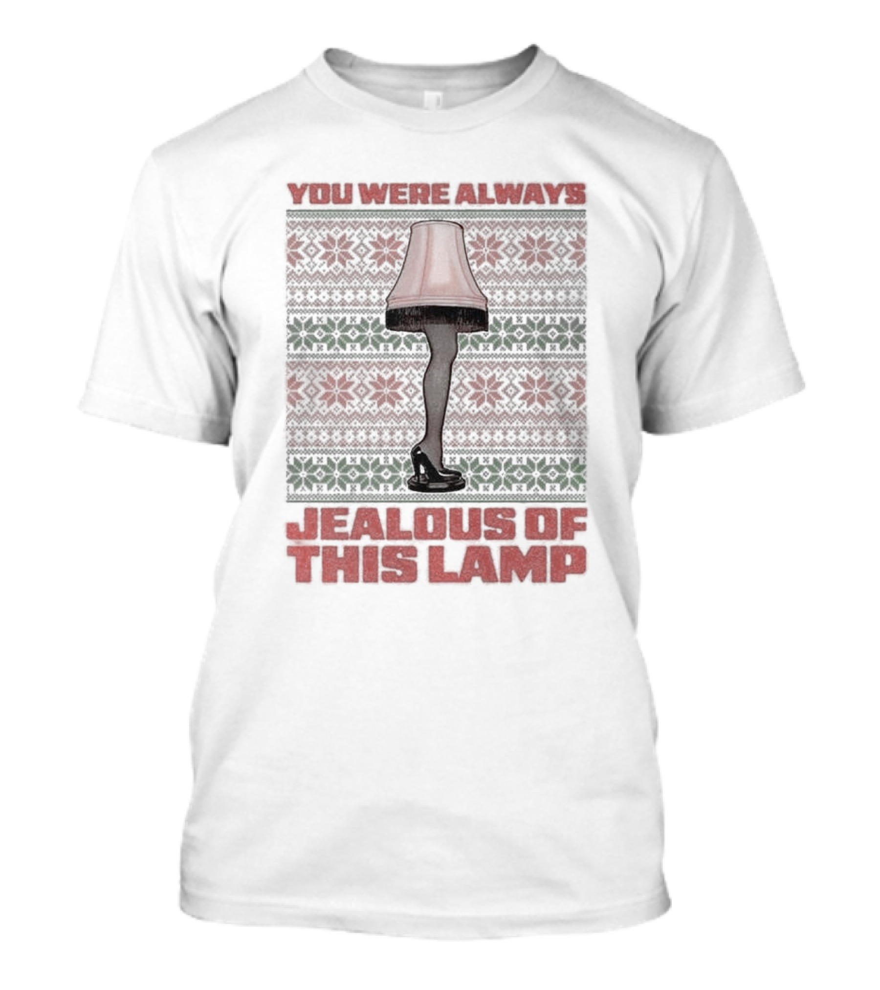 You Were Always Jealous Of This Lamp Leg Christmas T-Shirt