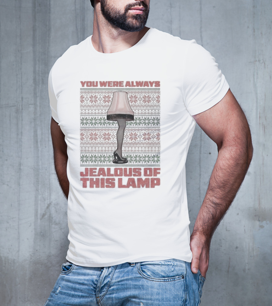 You Were Always Jealous Of This Lamp Leg Christmas T-Shirt
