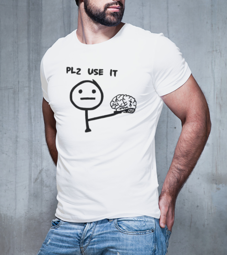 PLZ Use It Brain Stick Figure Humor T-Shirt