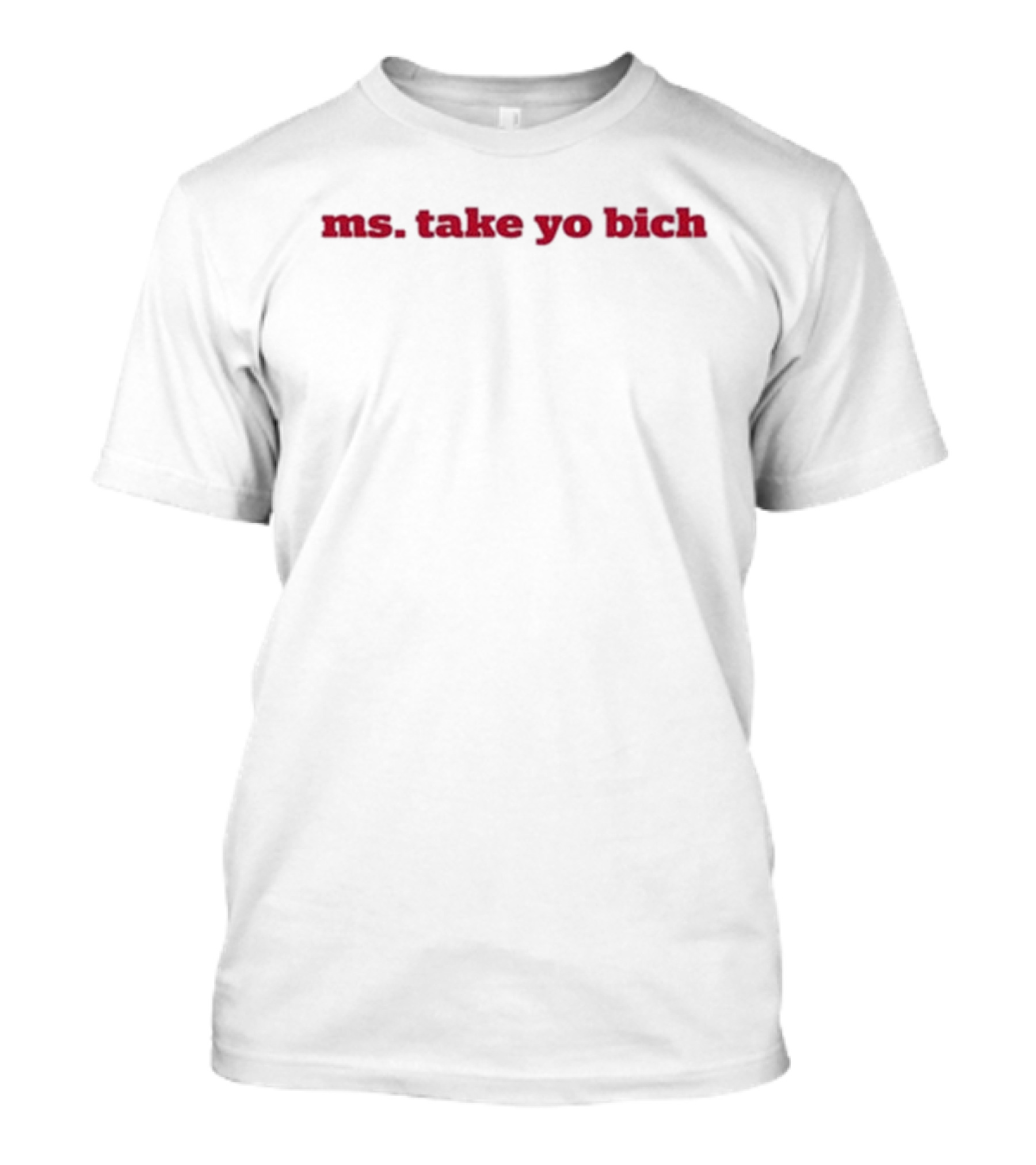 Queen Key Ms. Take Yo Bich T-Shirt