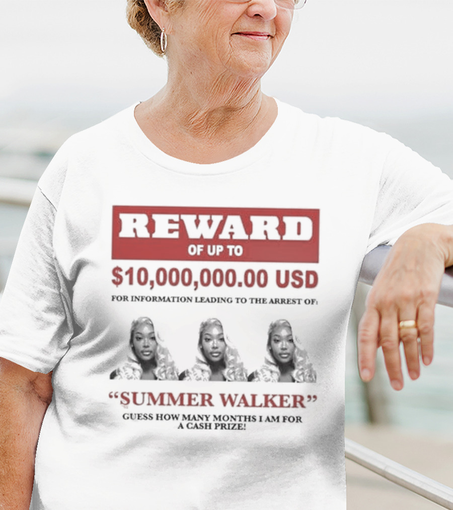 Reward Up To $10,000,000 USD For Information Arrest Of Summer Walker Guess How Many Months I Am For A Cash Prize T-Shirt