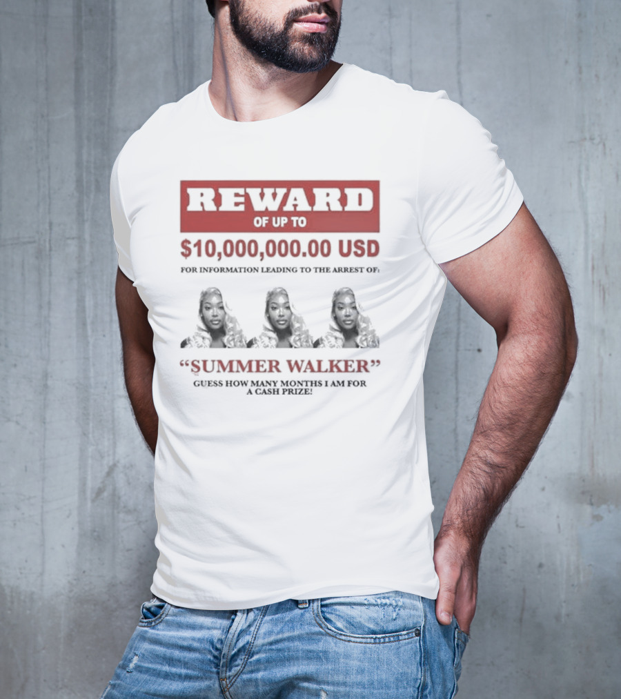 Reward Up To $10,000,000 USD For Information Arrest Of Summer Walker Guess How Many Months I Am For A Cash Prize T-Shirt