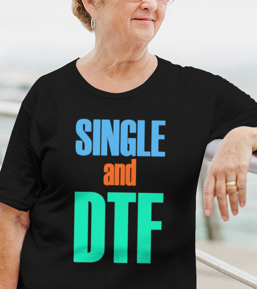 SINGLE And DTF T-Shirt