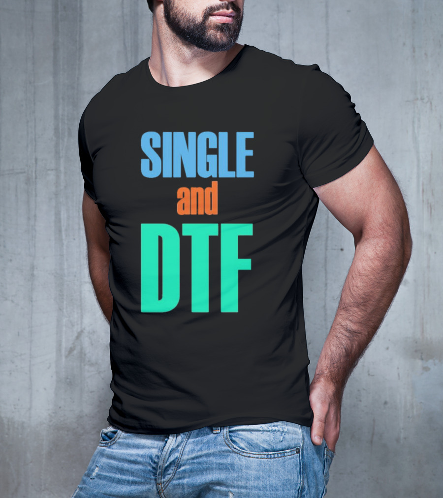 SINGLE And DTF T-Shirt